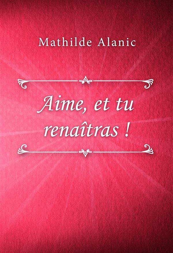 Produktbild: Aime, et tu renaîtras ! | Mathilde Alanic