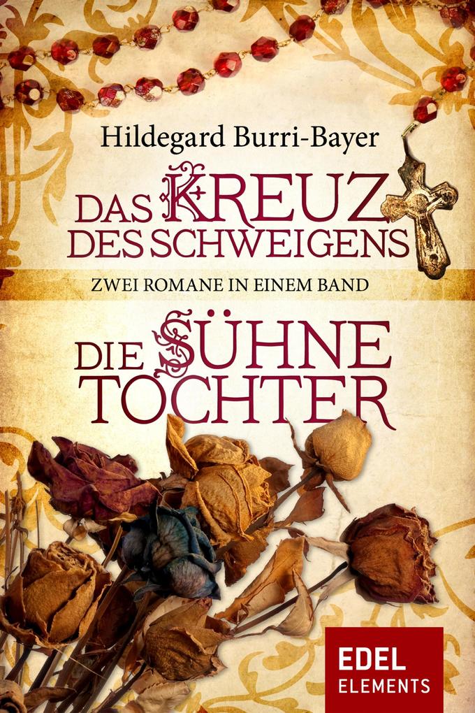 Produktbild: Das Kreuz des Schweigens / Die Sühnetochter - Zwei Romane in einem Band | Hildegard Burri-Bayer