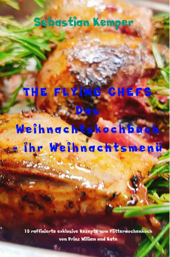 Produktbild: THE FLYING CHEFS Das Weihnachtskochbuch Ihr Weihnachtsmenü | Sebastian Kemper
