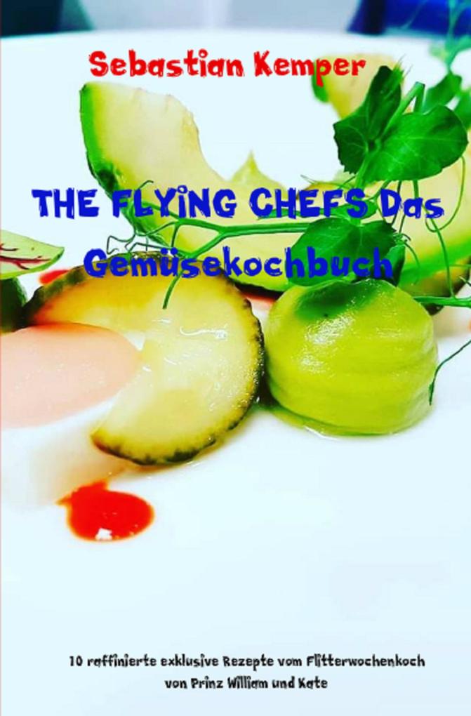 Produktbild: THE FLYING CHEFS Das Gemüsekochbuch | Sebastian Kemper