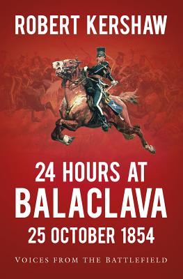 Produktbild: 24 Hours at Balaclava: 25 October 1854 | Robert Kershaw