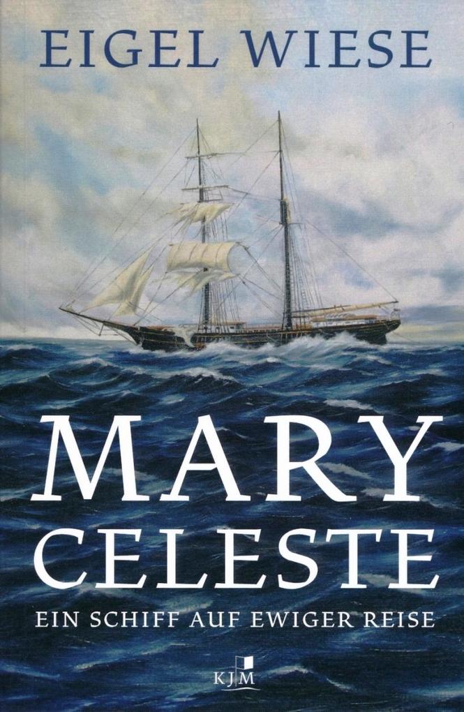 Produktbild: Mary Celeste. Ein Schiff auf ewiger Reise | Eigel Wiese