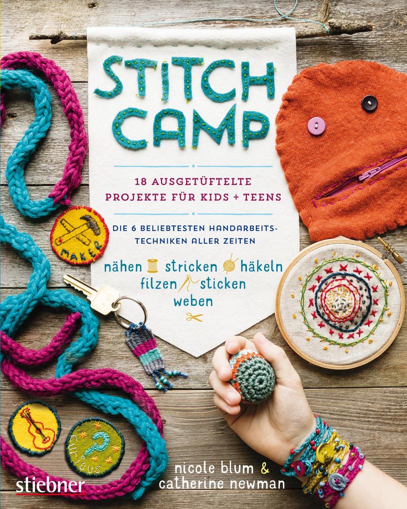 Produktbild: Stitch Camp - 18 ausgetüftelte Projekte für Kids + Teens | Nicole Blum, Catherine Newman