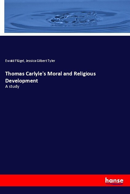 Produktbild: Thomas Carlyle's Moral and Religious Development | Ewald Flügel, Jessica Gilbert Tyler