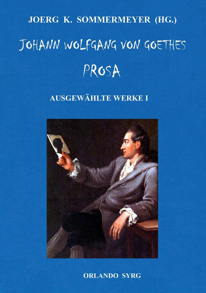 Produktbild: Johann Wolfgang von Goethes Prosa. Ausgewählte Werke I | Johann Wolfgang von Goethe