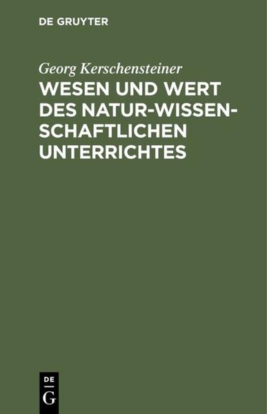 Produktbild: Wesen und Wert des naturwissenschaftlichen Unterrichtes | Georg Kerschensteiner