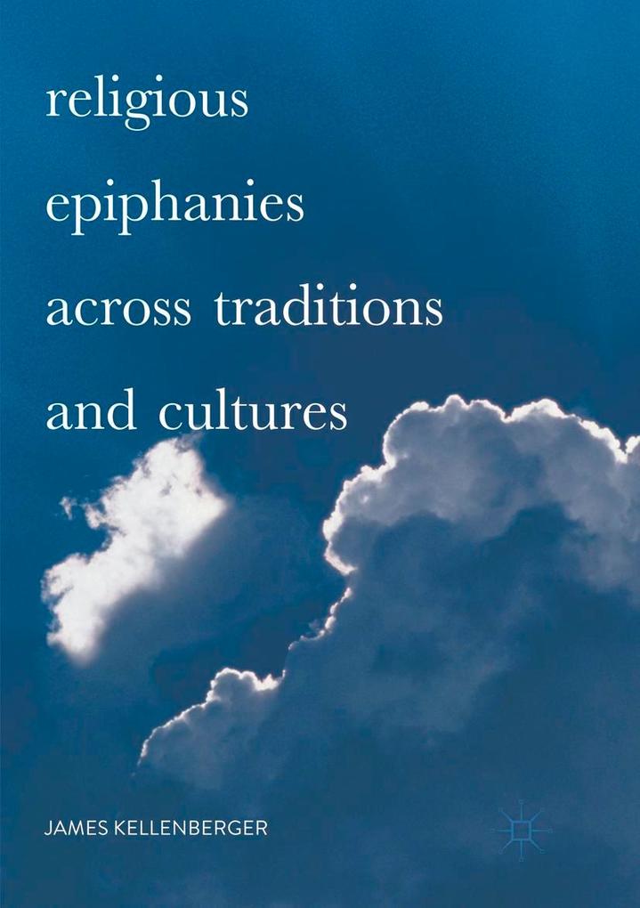 Produktbild: Religious Epiphanies Across Traditions and Cultures | James Kellenberger