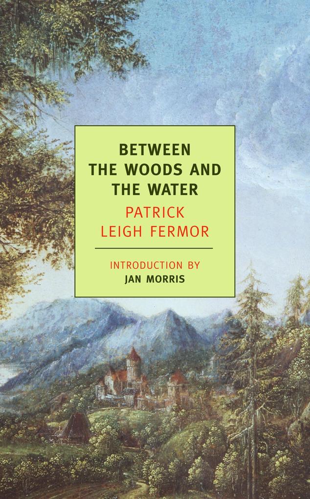 Produktbild: Between the Woods and the Water | Patrick Leigh Fermor