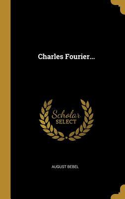 Produktbild: Charles Fourier... | August Bebel