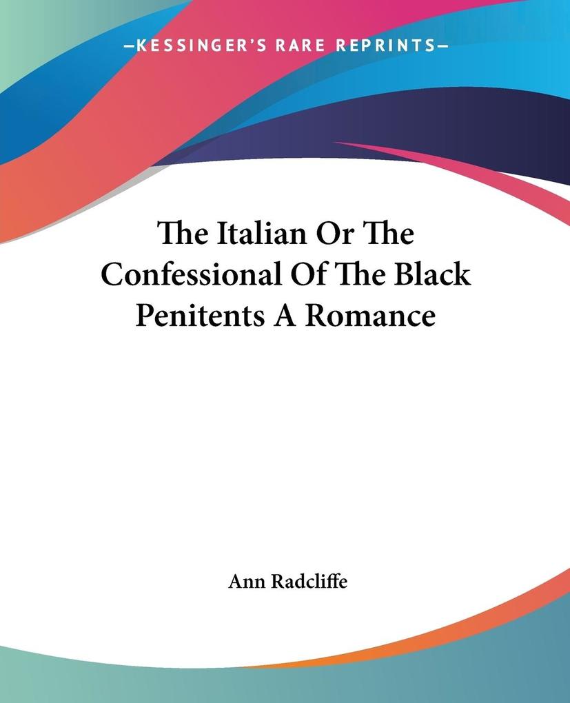 The Italian Or The Confessional Of The Black Penitents A Romance als Taschenbuch