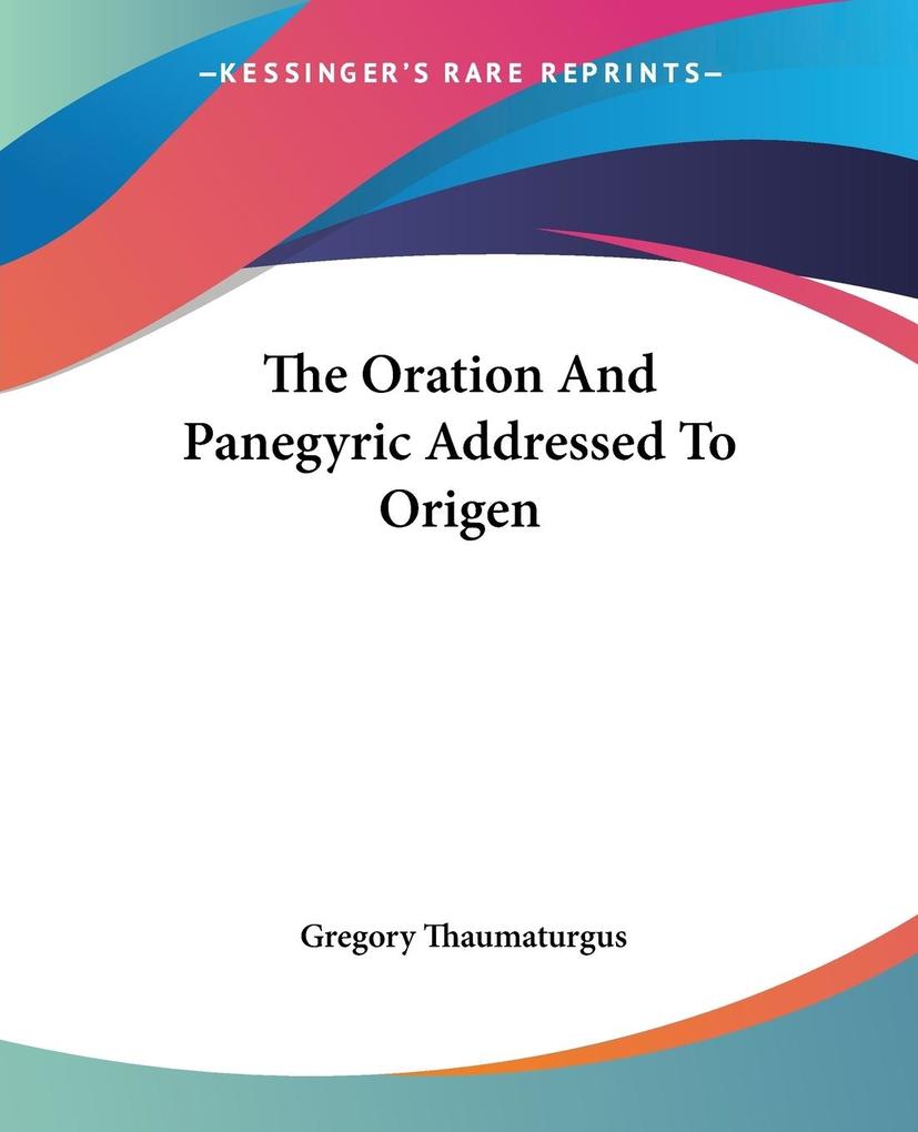 The Oration And Panegyric Addressed To Origen als Taschenbuch