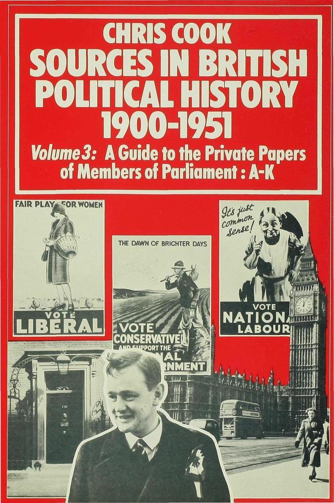 Sources in British Political History, 1900-1951: Volume 3: A Guide to the Private Papers of Members of Parliament: A-K als Buch (gebunden)