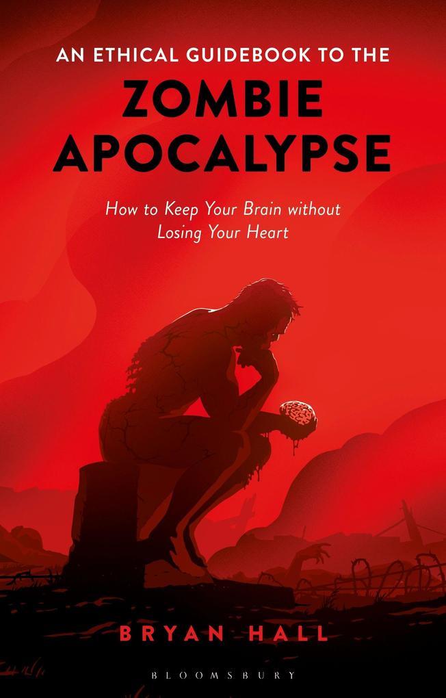 Produktbild: An Ethical Guidebook to the Zombie Apocalypse How to Keep Your Brain without Losing Your Heart | Bryan Hall