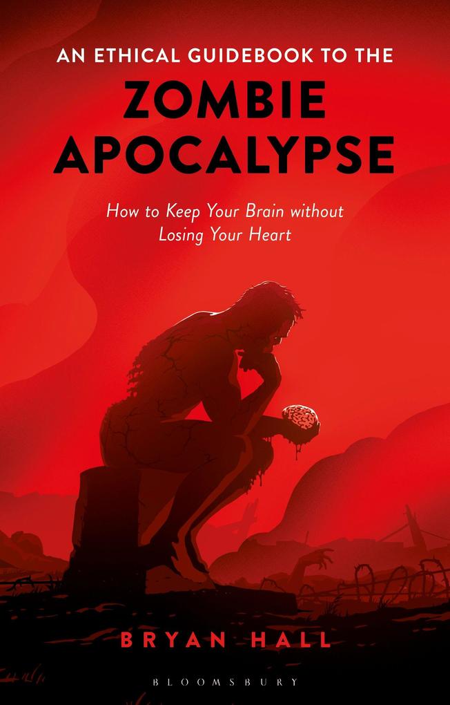 Produktbild: An Ethical Guidebook to the Zombie Apocalypse How to Keep Your Brain without Losing Your Heart | Bryan Hall