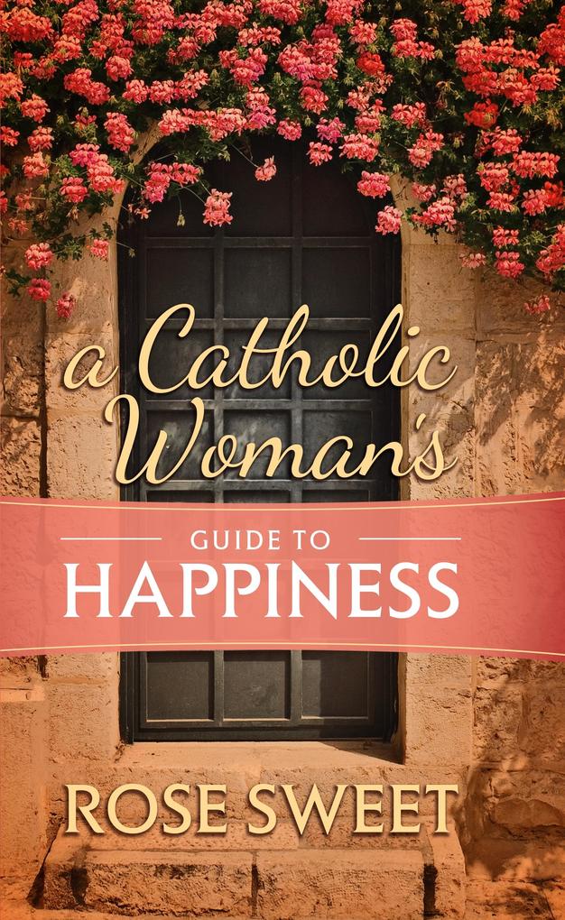 Catholic Woman's Guide to Happiness als eBook epub