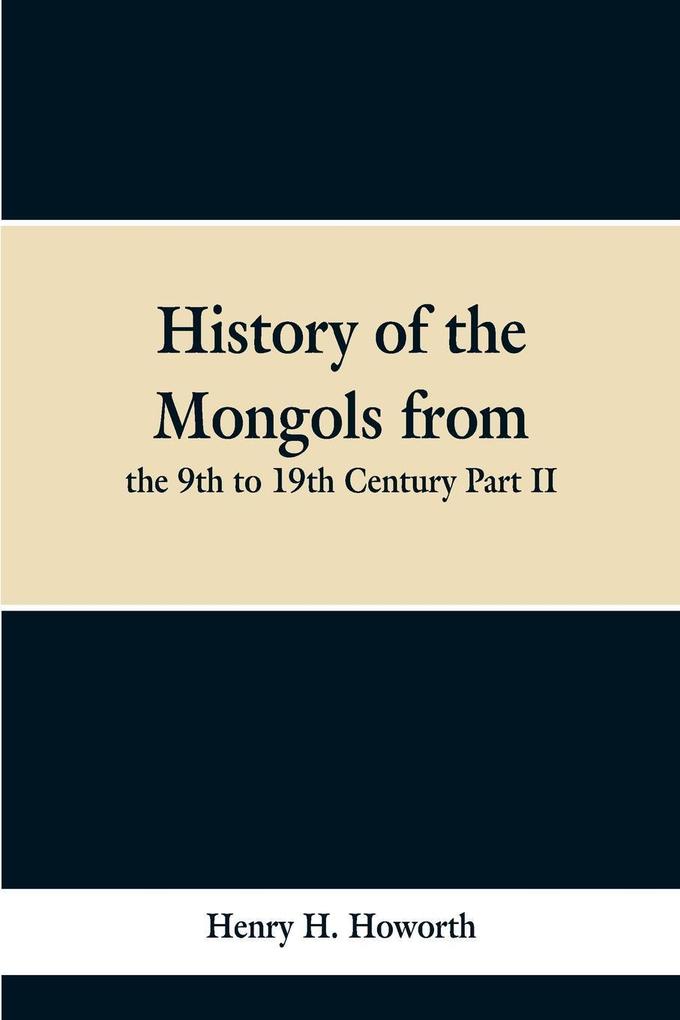 History of the Mongols from the 9th to 19th Century Part II. The So-called Tartars of Russia and Central Asia als Taschenbuch