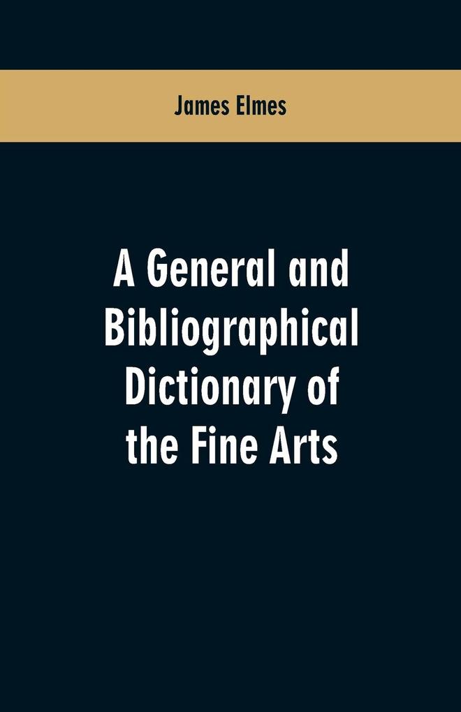 A general and bibliographical dictionary of the fine arts als Taschenbuch