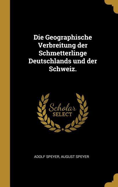Die Geographische Verbreitung Der Schmetterlinge Deutschlands Und Der Schweiz. als Buch (gebunden)