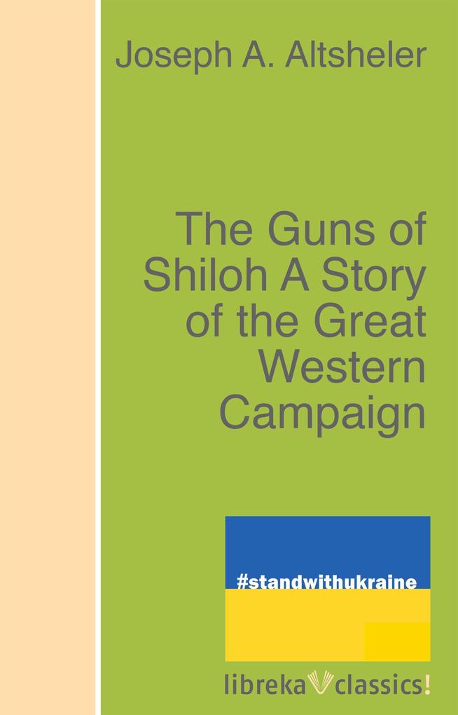 The Guns of Shiloh A Story of the Great Western Campaign als eBook epub