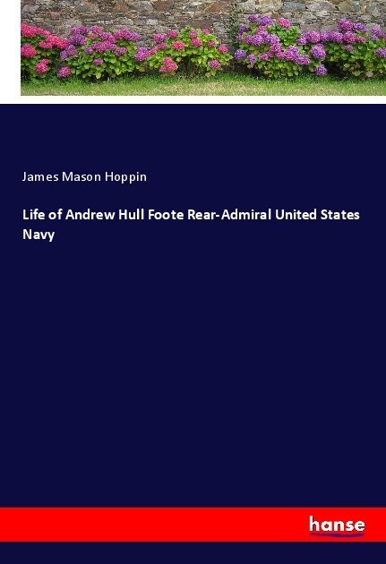 Life of Andrew Hull Foote Rear-Admiral United States Navy als Buch (kartoniert)