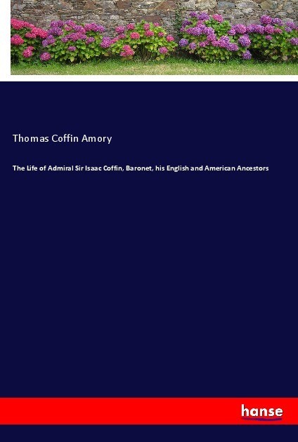The Life of Admiral Sir Isaac Coffin, Baronet, his English and American Ancestors als Buch (kartoniert)