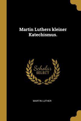 Produktbild: Martin Luthers Kleiner Katechismus. | Martin Luther