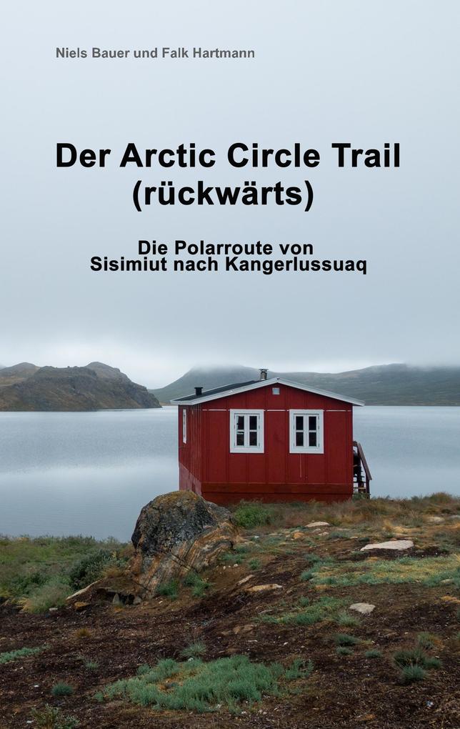 Produktbild: Der Arctic Circle Trail rückwärts | Niels Bauer, Falk Hartmann