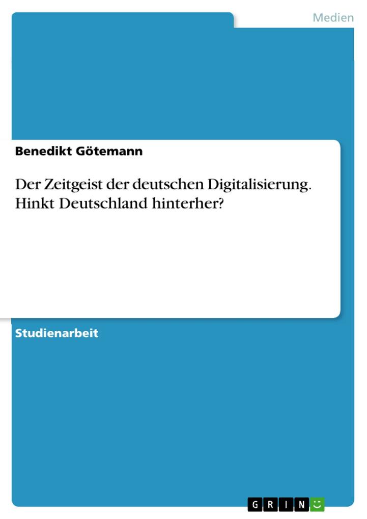 Produktbild: Der Zeitgeist der deutschen Digitalisierung. Hinkt Deutschland hinterher? | Benedikt Götemann