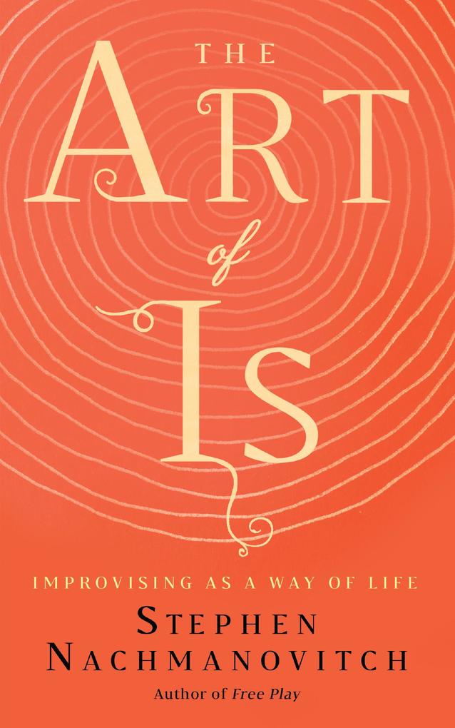 Produktbild: The Art of Is | Stephen Nachmanovitch