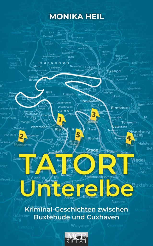 Produktbild: Tatort Unterelbe: Kriminal-Geschichten zwischen Buxtehude und Cuxhaven | Monika Heil