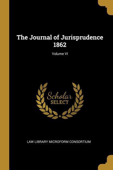 Produktbild: The Journal of Jurisprudence 1862; Volume VI | Law Library Microform Consortium