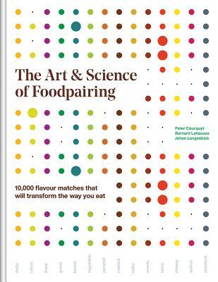 Produktbild: The Art and Science of Foodpairing | Peter Coucquyt, Bernard Lahousse, Johan Langenbick