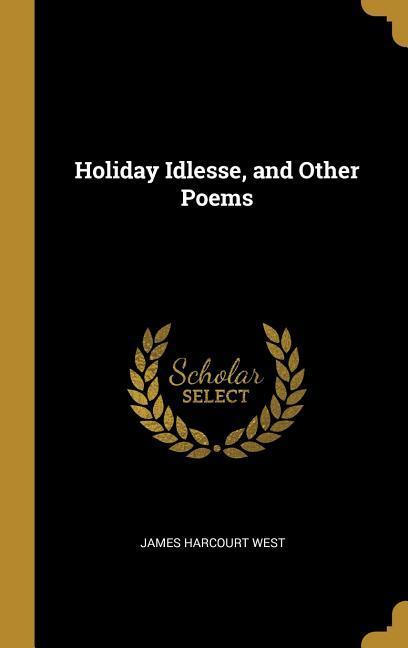 Produktbild: Holiday Idlesse, and Other Poems | James Harcourt West