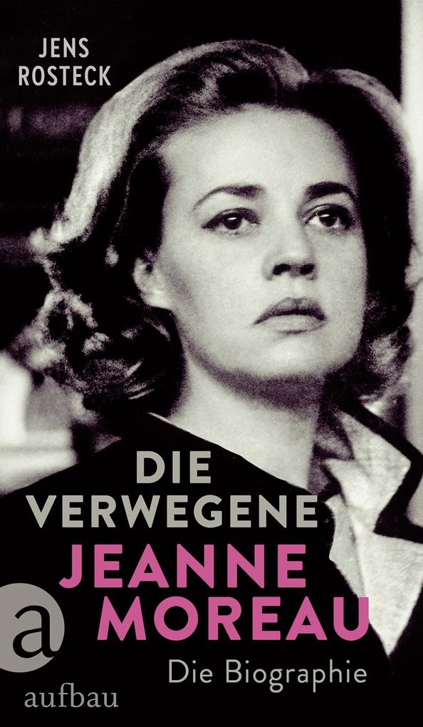 Produktbild: Die Verwegene. Jeanne Moreau | Jens Rosteck