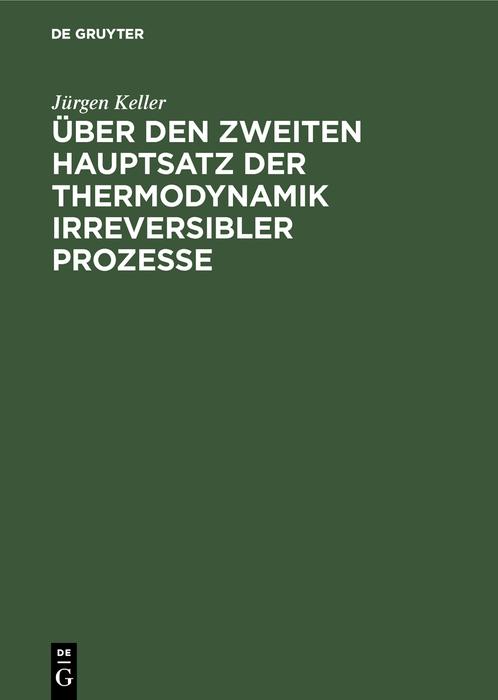 Produktbild: Über den zweiten Hauptsatz der Thermodynamik irreversibler Prozesse | Jürgen Keller
