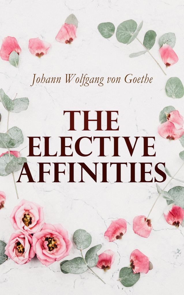 Produktbild: The Elective Affinities | Johann Wolfgang von Goethe