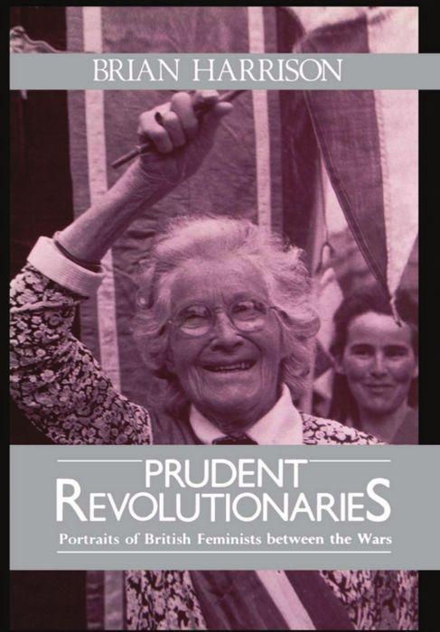 Prudent Revolutionaries: Portraits of British Feminists Between the Wars als Buch (gebunden)