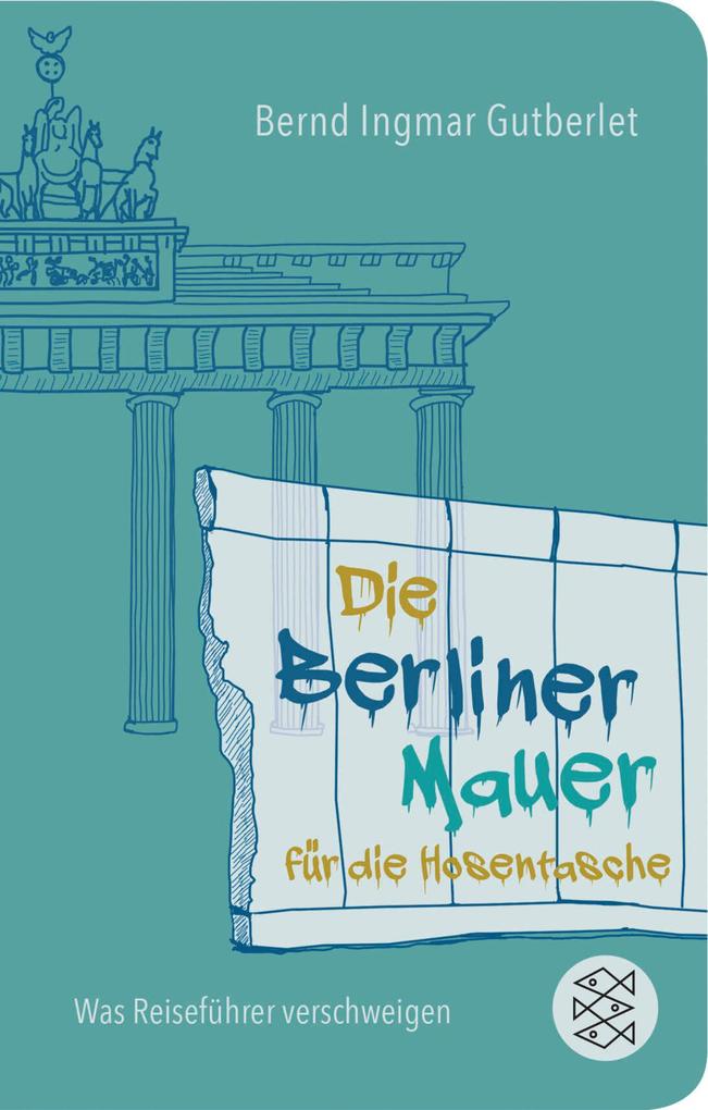 Produktbild: Die Berliner Mauer für die Hosentasche | Bernd Ingmar Gutberlet