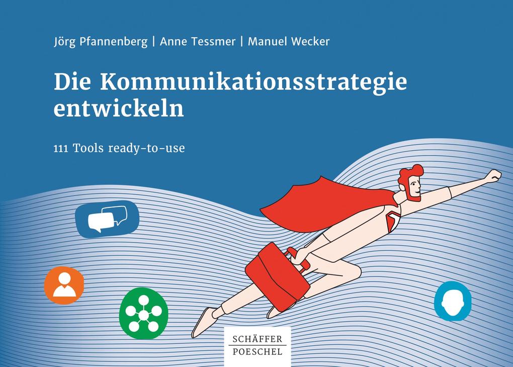 Produktbild: Die Kommunikationsstrategie entwickeln | Jörg Pfannenberg, Manuel Wecker, Anne Tessmer