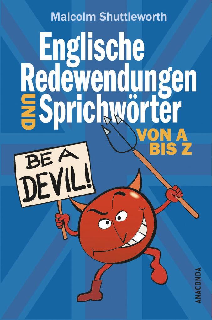 Produktbild: Be a devil! Englische Redewendungen und Sprichwörter von A bis Z | Malcolm Shuttleworth