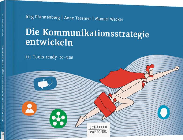 Produktbild: Die Kommunikationsstrategie entwickeln | Jörg Pfannenberg, Manuel Wecker, Anne Tessmer