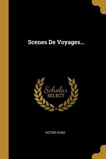Produktbild: Scenes De Voyages... | Victor Hugo