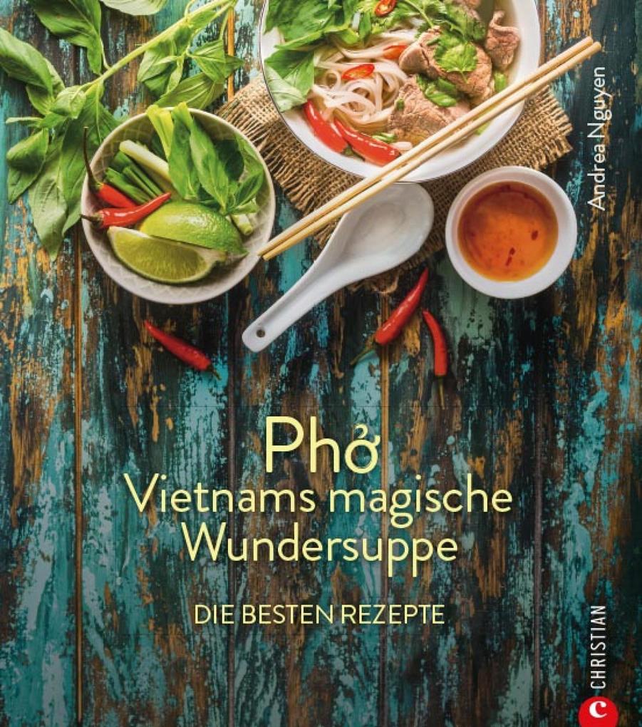 Produktbild: Kochbuch: Pho Vietnams magische Wundersuppe. Die besten Rezepte. | Andrea Nguyen