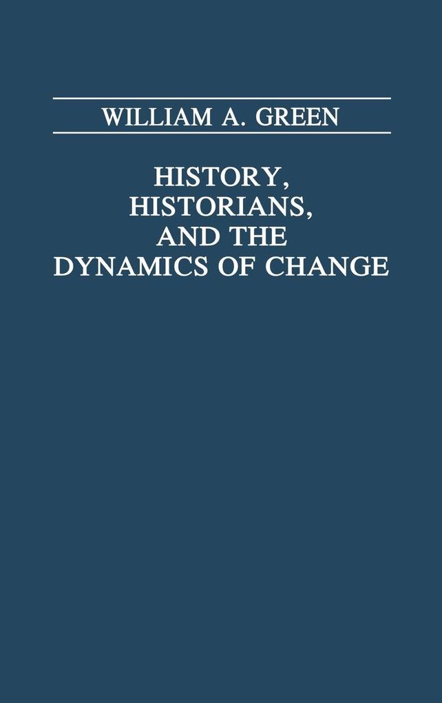 History, Historians, and the Dynamics of Change als Buch (gebunden)