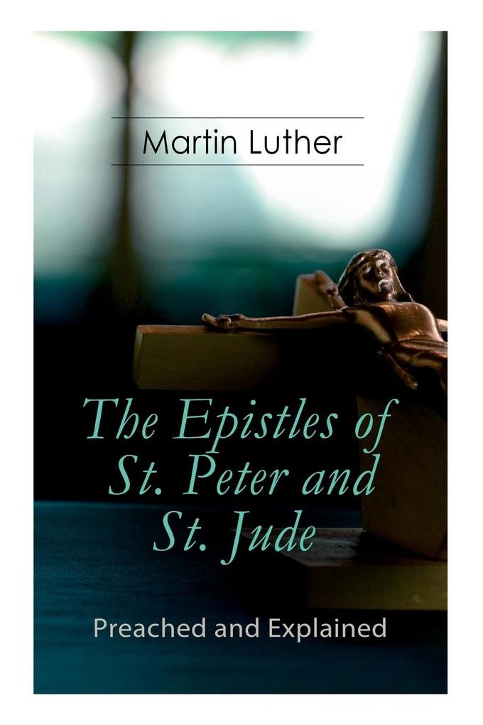 Produktbild: The Epistles of St. Peter and St. Jude - Preached and Explained | Martin Luther, E H Gillett