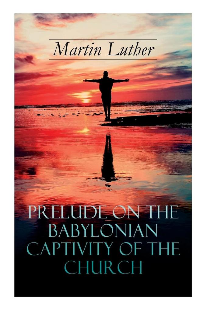 Produktbild: Prelude on the Babylonian Captivity of the Church | Martin Luther, A T W Steinhaeuser