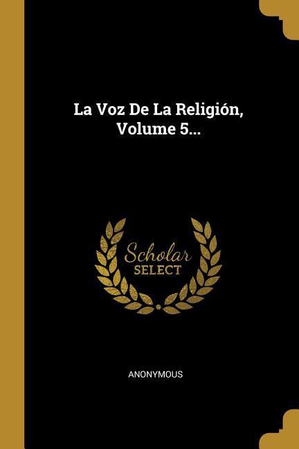 Produktbild: La Voz De La Religión, Volume 5... | Anonymous
