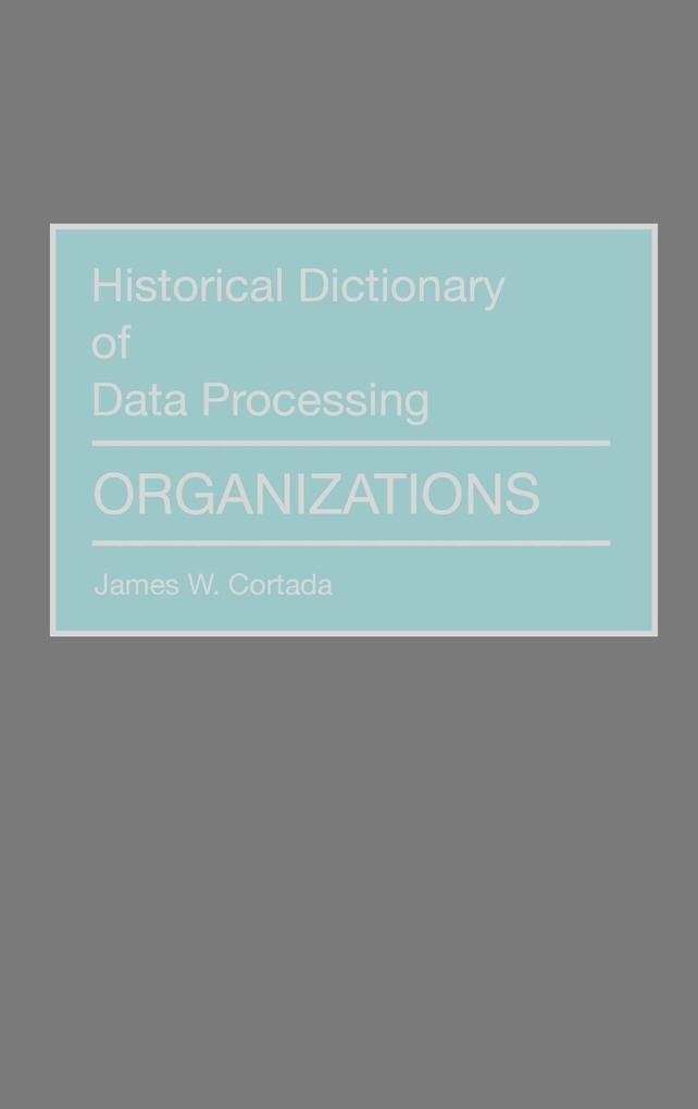 Historical Dictionary of Data Processing als Buch (gebunden)