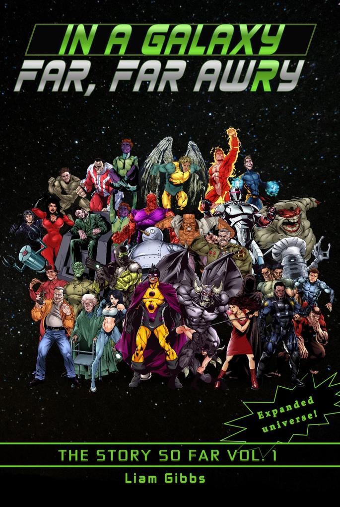 Produktbild: The Story So Far Vol. 1 (In a Galaxy Far, Far AwRy, #0) | Liam Gibbs