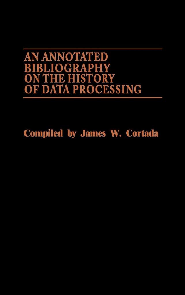 An Annotated Bibliography on the History of Data Processing. als Buch (gebunden)